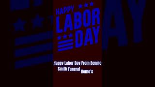 Happy Labor Day From Bennie Smith Funeral Homes.