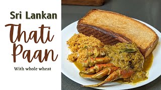 Sri Lankan Thati Paan/Roast Paan with whole wheat.