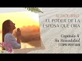 🌺AUDIOLIBRO🙌 CAPITULO 4 SU SEXUALIDAD 👨‍👩‍👦‍👦EL PODER DE LA ESPOSA QUE ORA