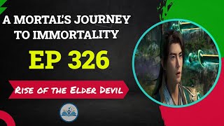 A Mortal’s Journey to Immortality Episode 326 - Rise of the Elder Devil | Chinese Anime Novel Recap