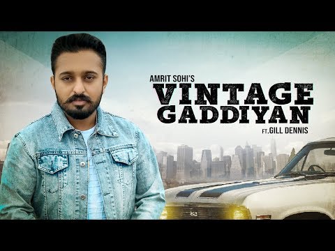 Vintage Gaddiyan Official ( Full video) Amrit sohi ft.Gill Dennis | Latest Punjabi Song 2018