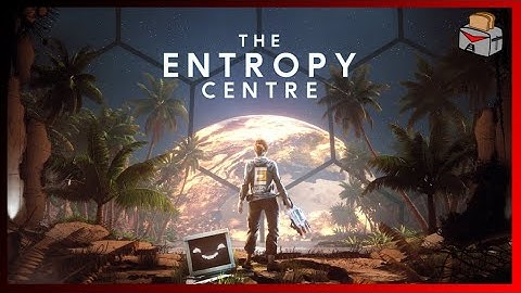 The Entropy Centre - Part 2