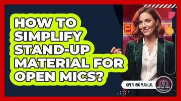 How To Simplify Stand-Up Material For Open Mics?