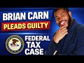 Brian Carn Pleads Guilty in Federal Tax Case | Black News America