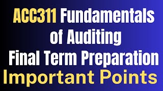 ACC311 Fundamentals of Auditing Final Term Preparation[Important Points]