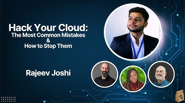 Hack Your Own Cloud: The Most Common Mistakes and How to Stop Them with Rajeev Joshi