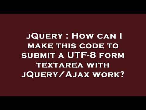 jQuery : How can I make this code to submit a UTF-8 form textarea with jQuery/Ajax work?