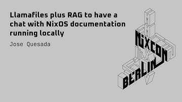 NixCon2024 Llamafiles plus RAG to have a chat with NixOS documentation running locally
