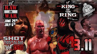 SHOT OF NOSTALGIA #3.11: WWF 1998 | KING OF THE RING | JUNE 29th & JULY 6th RAW | LONG LIVE FOLEY!