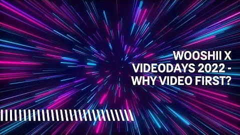 Wooshii X VideoDays 2022 - Why Video First?
