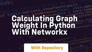 calculating graph weight in python with NetworkX