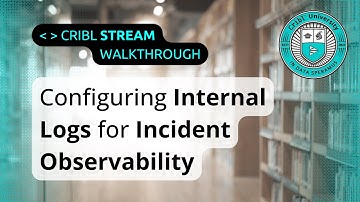 How to Configure Internal Logs in Cribl Stream for Incident Observability Tutorial