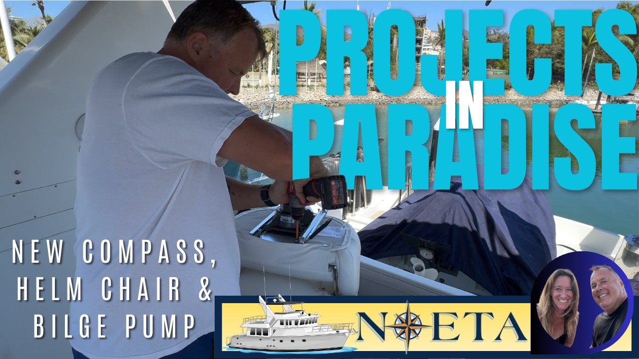 Nordhavn Projects in Paradise Part 5 – New Bilge Switch, Compass, and Helm Chair