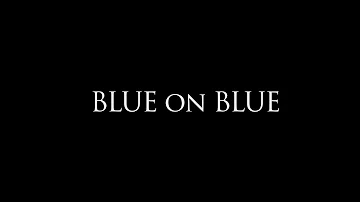 BLUE ON BLUE (Full Film)