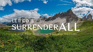 Let Go and Surrender All To God: 3 Hour Prayer & Meditation Music & Scriptures  with Nature