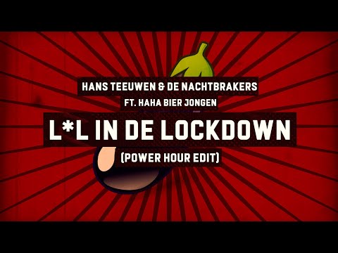 Hans Teeuwen & De Nachtbrakers ft. Haha Bier Jongen - L*l in de lockdown (Power Hour Edit) ?