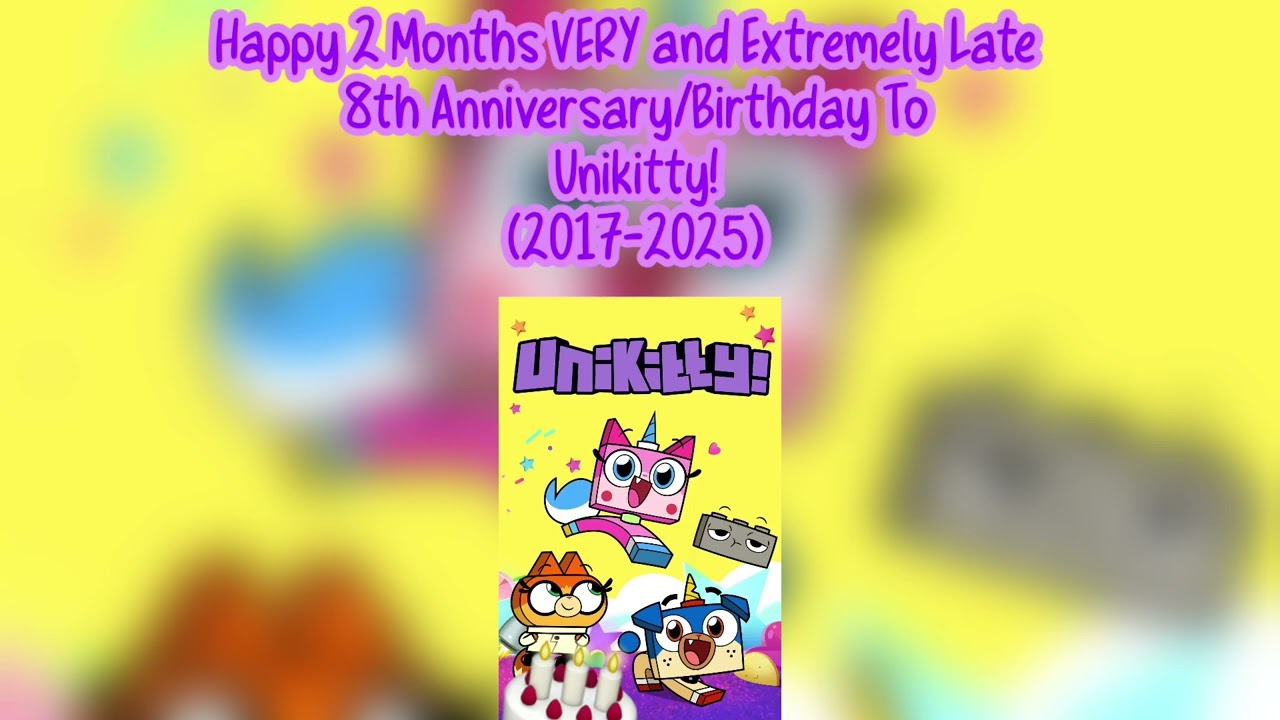 An Anniversary/Birthday Song To Unikitty! (2 Months VERY and Extremely Late!)