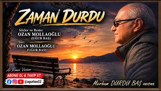 🎵 Zaman Durdu Yokluğun Yaktı Kavurdu Merhum Durdu Baş Anısına Söz&Beste: Ozan Mollaoğlu