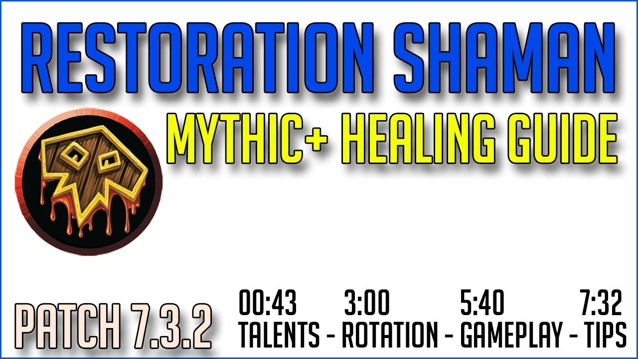 Restoration Shaman Mythic+ Patch 7.3.2 [Getting Started]