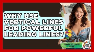 Why Use Vertical Lines For Powerful Leading Lines? - Drawing and Painting Academy