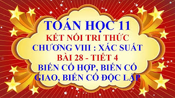 Toán học lớp 11 - Kết nối tri thức - Chương 8 - Bài 28 - Biến cố hợp | Biến cố giao - Tiết 4