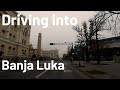 Driving into Banja Luka in Real Time | Living in Bosnia and Herzegovina