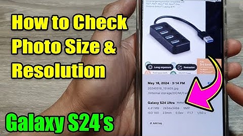 Galaxy S24/S24+/Ultra: How to Check Photo Size & Resolution