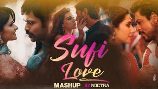 Sufi Love Mashup | NOCTRA | Arijit Singh | Latest Romantic Songs | Peelon Zaalima Afreen  Raanjhan