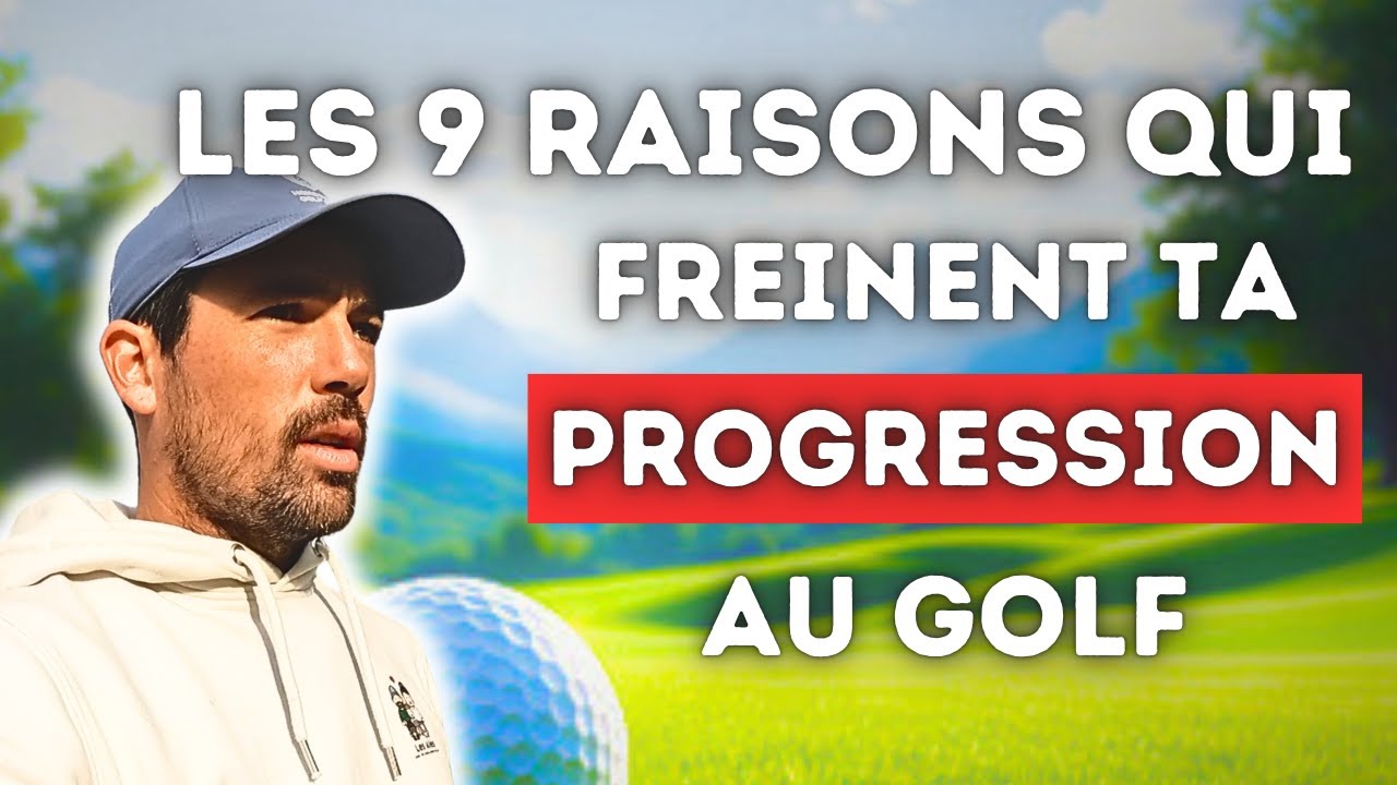 POURQUOI TU NE PROGRESSES PAS VITE AU GOLF ? 9 astuces pour débloquer la situation