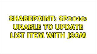 Sharepoint: SP2010: Unable to update list item with JSOM (2 Solutions!!)