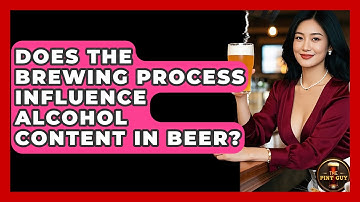 Does the Brewing Process Influence Alcohol Content in Beer? | The Pint Guy