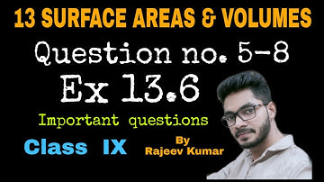 Chapter 13 SURFACE AREAS & VOLUMES, Ex 13.6, Q no. 5 to 8, NCERT, Class 9th, By RAJEEV KUMAR
