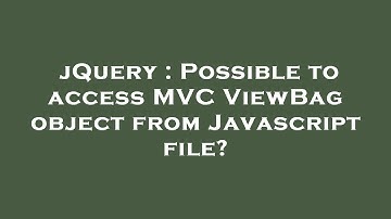 jQuery : Possible to access MVC ViewBag object from Javascript file?