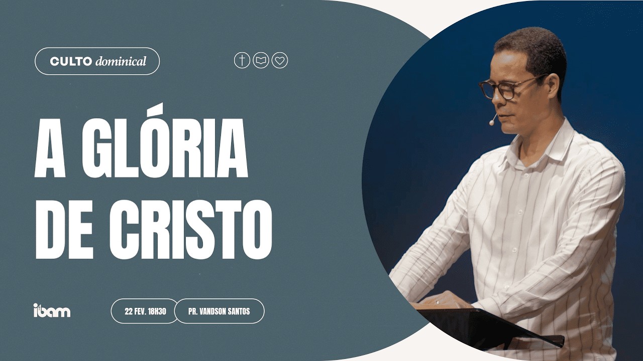 A glória de Cristo  - Pr. Vandson Santos - 22/02/2026 18h30