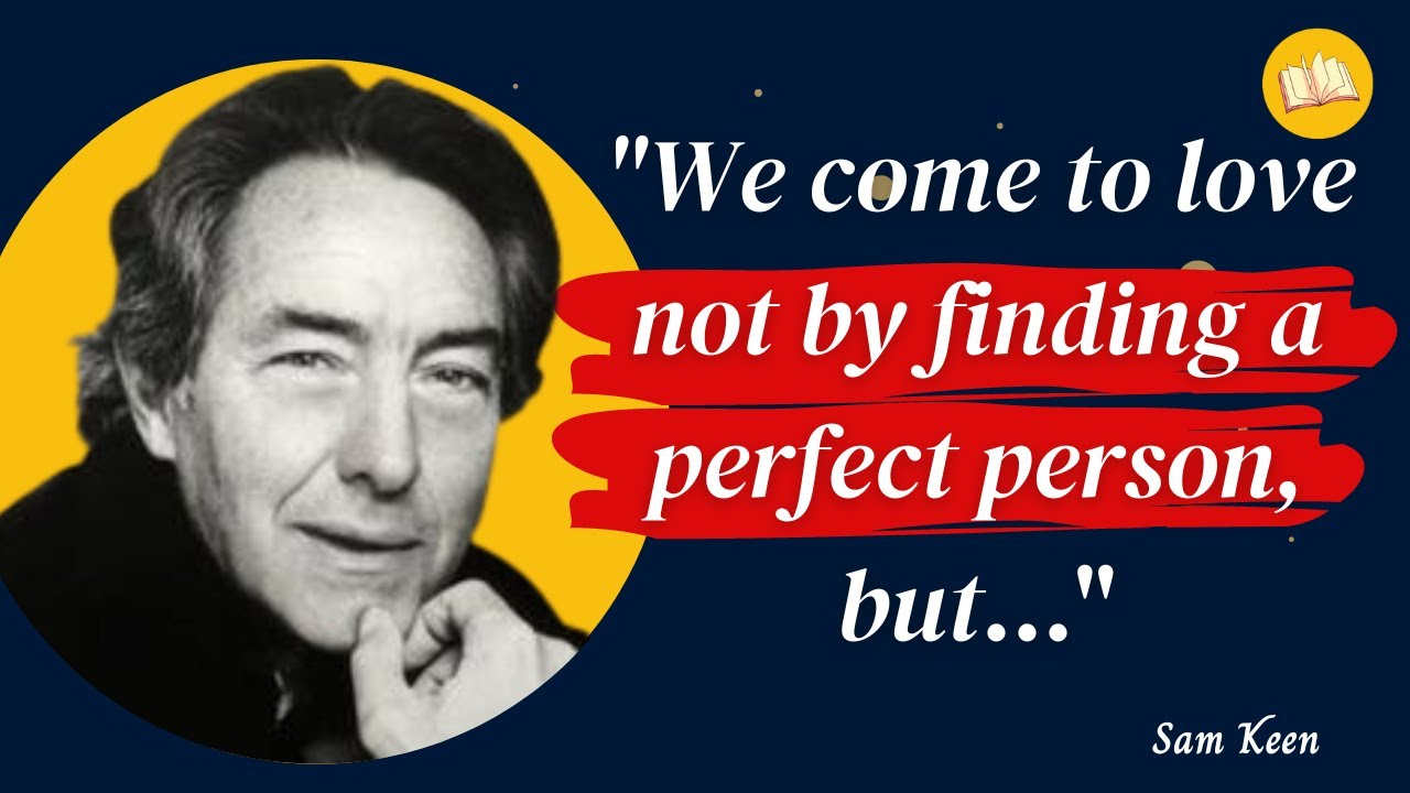 Sam Keen Quotes That You Will Love With Your Heart And Soul Best