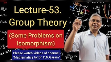 Group Theory, Lec.- 53(Some Problems on Isomorphism), by Dr.D.N.Garain