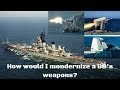 How would I modernize the weapons on an Iowa Battleship?