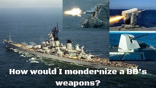 How would I modernize the weapons on an Iowa Battleship