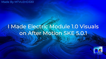 I Made Electric Module 1.0 Visuals on After Motion SKE 5.0.1