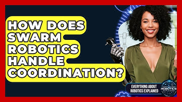 How Does Swarm Robotics Handle Coordination? - Everything About Robotics Explained