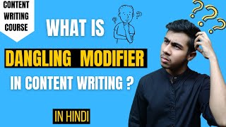 What is Dangling Modifier in Content Writing | Complete Content Writing Course