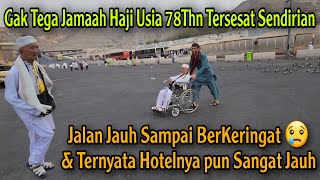 SAMPAI BERKERINGAT KASIAN KAKE 78 THN TERSESAT JALAN SENDIRIAN DI MAKKAH DARI SIANG SAMPAI SORE HARI