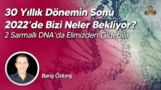 30 Yıllık Dönemin Sonu 2022De Bizi Neler Bekliyor? Barış Özkırış