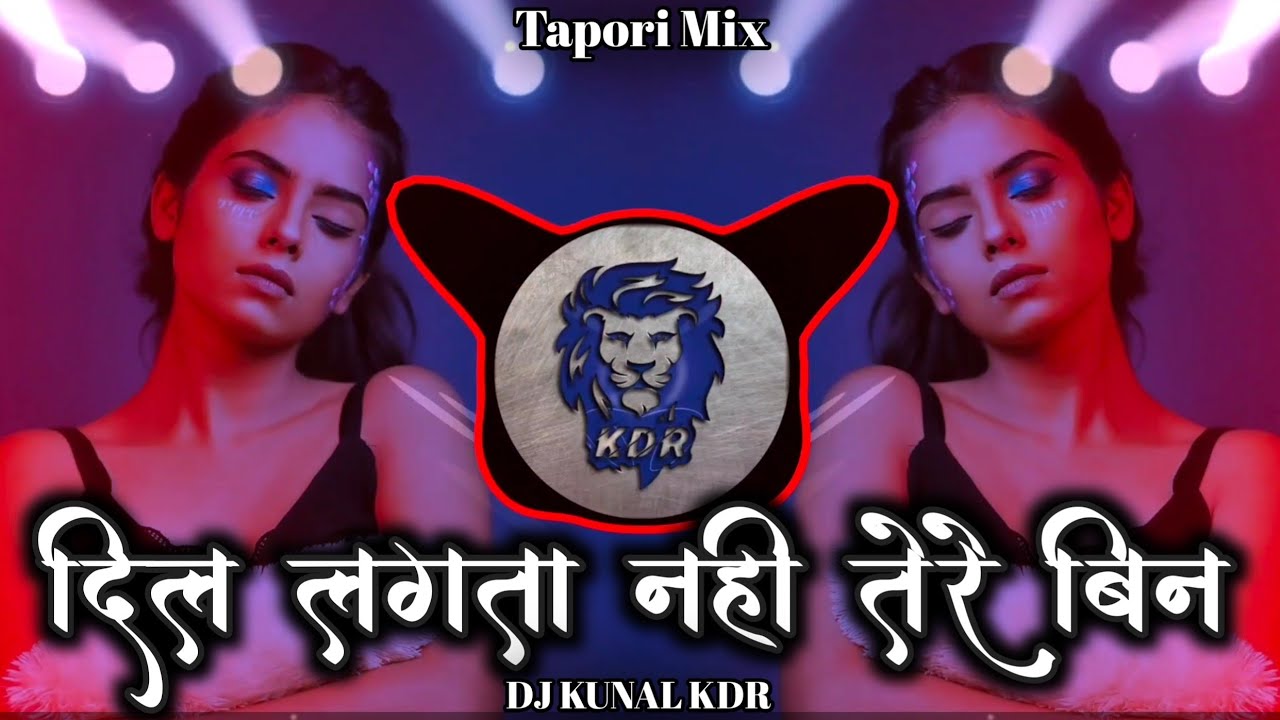 Dil Lagta Nahi Tere Bin           Tapori Mix   DJ Kunal KDR   DJ Songs