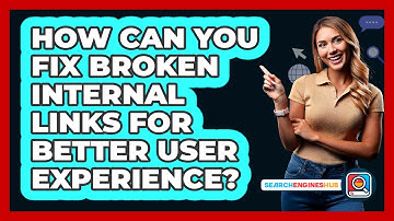 How Can You Fix Broken Internal Links For Better User Experience? - SearchEnginesHub.com