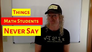 Things Math Students Never Say