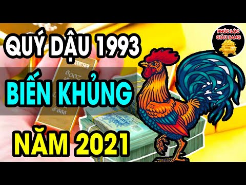 Tuổi QUÝ DẬU 1993 Năm 2021 Vận Hạn Ra Sao ? BIẾT SỚM GIÀU SỚM Xem Ngay