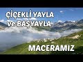 Çiçekli Yayla ve Başyayla Maceramız - Çamlıhemşin - Rize - TURKEY