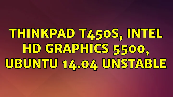 Ubuntu: Thinkpad t450s, Intel HD Graphics 5500, ubuntu 14.04 unstable
