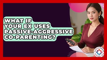 What If Your Ex Uses Passive-aggressive Co-parenting? - Single Parent Support Hub